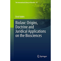 Biolaw: Origins, Doctrine and Juridical Applications on the Biosciences [Hardcover]