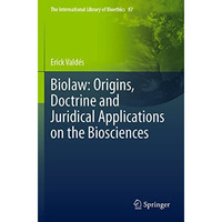 Biolaw: Origins, Doctrine and Juridical Applications on the Biosciences [Paperback]