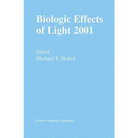 Biologic Effects of Light 2001: Proceedings of a Symposium Boston, Massachusetts [Hardcover]