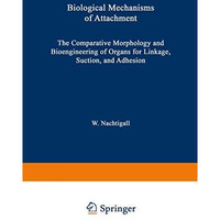 Biological Mechanisms of Attachment: The Comparative Morphology and Bioengineeri [Paperback]