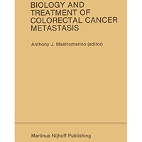 Biology and Treatment of Colorectal Cancer Metastasis: Proceedings of the Nation [Paperback]