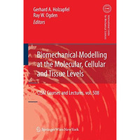 Biomechanical Modelling at the Molecular, Cellular and Tissue Levels [Paperback]