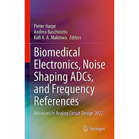 Biomedical Electronics, Noise Shaping ADCs, and Frequency References: Advances i [Hardcover]