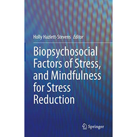 Biopsychosocial Factors of Stress, and Mindfulness for Stress Reduction [Hardcover]