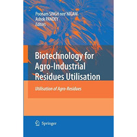 Biotechnology for Agro-Industrial Residues Utilisation: Utilisation of Agro-Resi [Paperback]