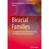 Biracial Families: Crossing Boundaries, Blending Cultures, and Challenging Racia [Hardcover]