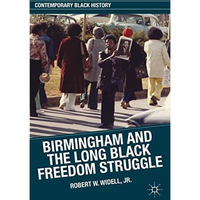 Birmingham and the Long Black Freedom Struggle [Hardcover]