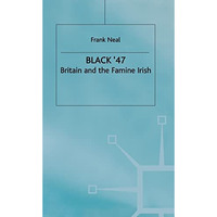 Black '47: Britain and the Famine Irish [Hardcover]