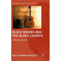 Black Bodies and the Black Church: A Blues Slant [Paperback]