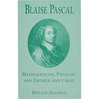 Blaise Pascal: Mathematician, Physicist and Thinker about God [Hardcover]