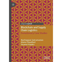 Blockchain and Supply Chain Logistics: Evolutionary Case Studies [Hardcover]