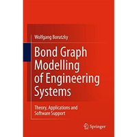 Bond Graph Modelling of Engineering Systems: Theory, Applications and Software S [Hardcover]