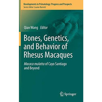 Bones, Genetics, and Behavior of Rhesus Macaques: Macaca Mulatta of Cayo Santiag [Hardcover]