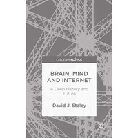 Brain, Mind and Internet: A Deep History and Future [Hardcover]