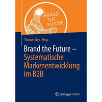 Brand the Future: Systematische Markenentwicklung im B2B [Paperback]