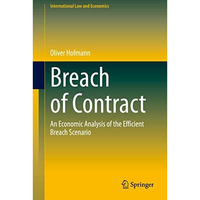 Breach of Contract: An Economic Analysis of the Efficient Breach Scenario [Hardcover]