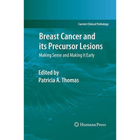 Breast Cancer and its Precursor Lesions: Making Sense and Making It Early [Paperback]