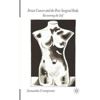 Breast Cancer and the Post-Surgical Body: Recovering the Self [Paperback]