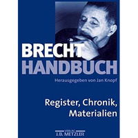 Brecht-Handbuch: Band 5: Register, Chronik, Materialien [Hardcover]