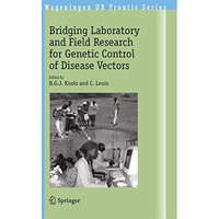 Bridging Laboratory and Field Research for Genetic Control of Disease Vectors [Hardcover]