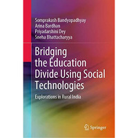 Bridging the Education Divide Using Social Technologies: Explorations in Rural I [Hardcover]