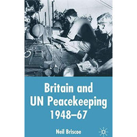 Britain and UN Peacekeeping: 1948-67 [Hardcover]