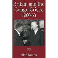 Britain and the Congo Crisis, 196063 [Paperback]