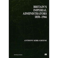 Britain's Imperial Administrators, 1858-1966 [Hardcover]