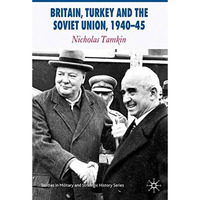 Britain, Turkey and the Soviet Union, 194045: Strategy, Diplomacy and Intellige [Paperback]