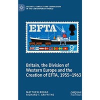 Britain, the Division of Western Europe and the Creation of EFTA, 19551963 [Hardcover]