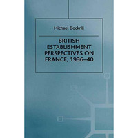 British Establishment Perspectives on France, 193640 [Paperback]