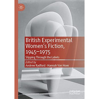 British Experimental Womens Fiction, 19451975: Slipping Through the Labels [Hardcover]