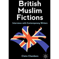 British Muslim Fictions: Interviews with Contemporary Writers [Paperback]