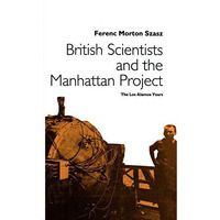 British Scientists and the Manhattan Project: The Los Alamos Years [Hardcover]