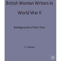 British Women Writers of World War II: Battlegrounds of their Own [Hardcover]