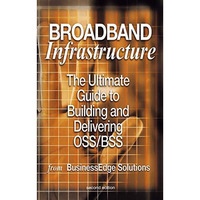 Broadband Infrastructure: The Ultimate Guide to Building and Delivering OSS/BSS [Paperback]