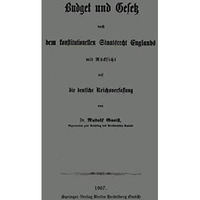 Budget und Gesetz nach dem konstitutionellen Staatsrecht Englands: Mit R?cksicht [Paperback]