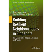 Building Resilient Neighbourhoods in Singapore: The Convergence of Policies, Res [Hardcover]