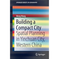 Building a Compact City: Spatial Planning in Yinchuan City, Western China [Paperback]