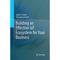 Building an Effective IoT Ecosystem for Your Business [Paperback]