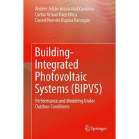 Building-Integrated Photovoltaic Systems (BIPVS): Performance and Modeling Under [Hardcover]