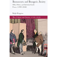 Bureaucrats and Bourgeois Society: Office Politics and Individual Credit in Fran [Hardcover]