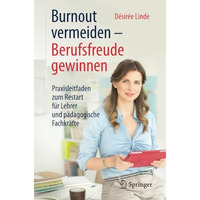 Burnout vermeiden - Berufsfreude gewinnen: Praxisleitfaden zum Restart f?r Lehre [Paperback]