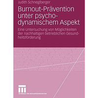 Burnout-Pr?vention unter psychodynamischem Aspekt: Eine Untersuchung von M?glich [Paperback]