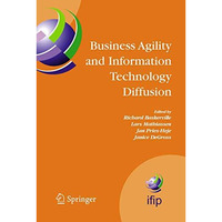 Business Agility and Information Technology Diffusion: IFIP TC8 WG 8.6 Internati [Hardcover]