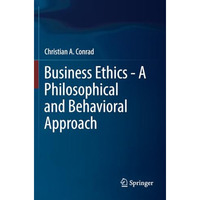 Business Ethics - A Philosophical and Behavioral Approach [Paperback]