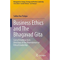 Business Ethics and The Bhagavad Gita: Cost of Unethical Acts: Directions of the [Paperback]