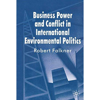 Business Power and Conflict in International Environmental Politics [Paperback]