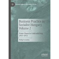 Business Practice in Socialist Hungary, Volume 2: From Chaos to Contradiction, 1 [Hardcover]