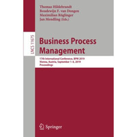 Business Process Management: 17th International Conference, BPM 2019, Vienna, Au [Paperback]